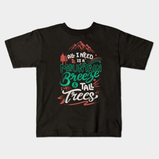 All I Need Is A Mountain Breeze and Tall Trees by Tobe Fonseca Kids T-Shirt